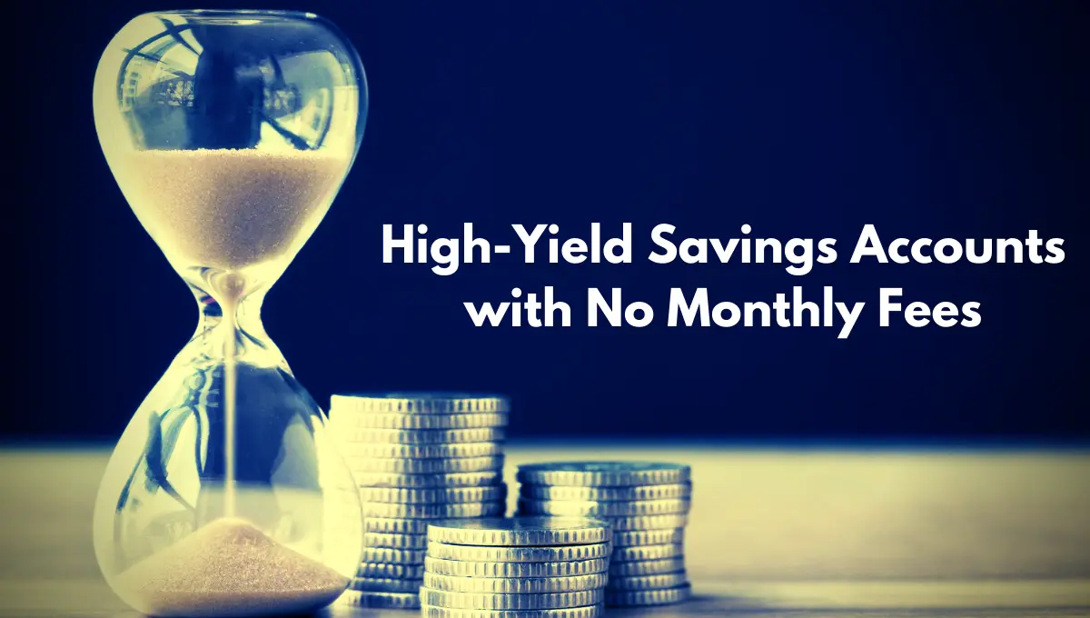 High-Yield Savings Accounts with No Monthly Fees