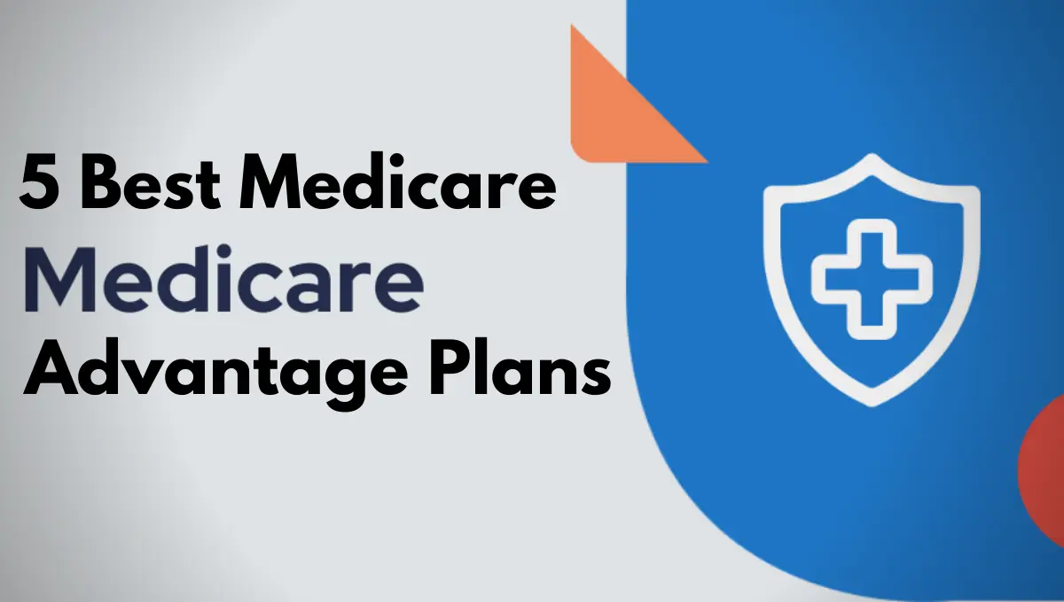 5 Best Medicare Advantage Plans